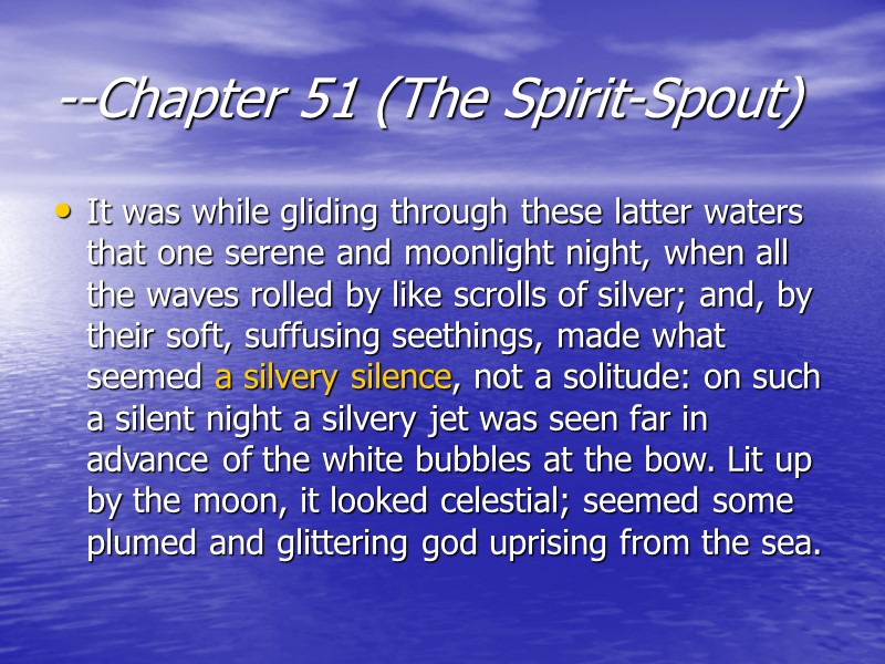 --Chapter 51 (The Spirit-Spout)  It was while gliding through these latter waters that